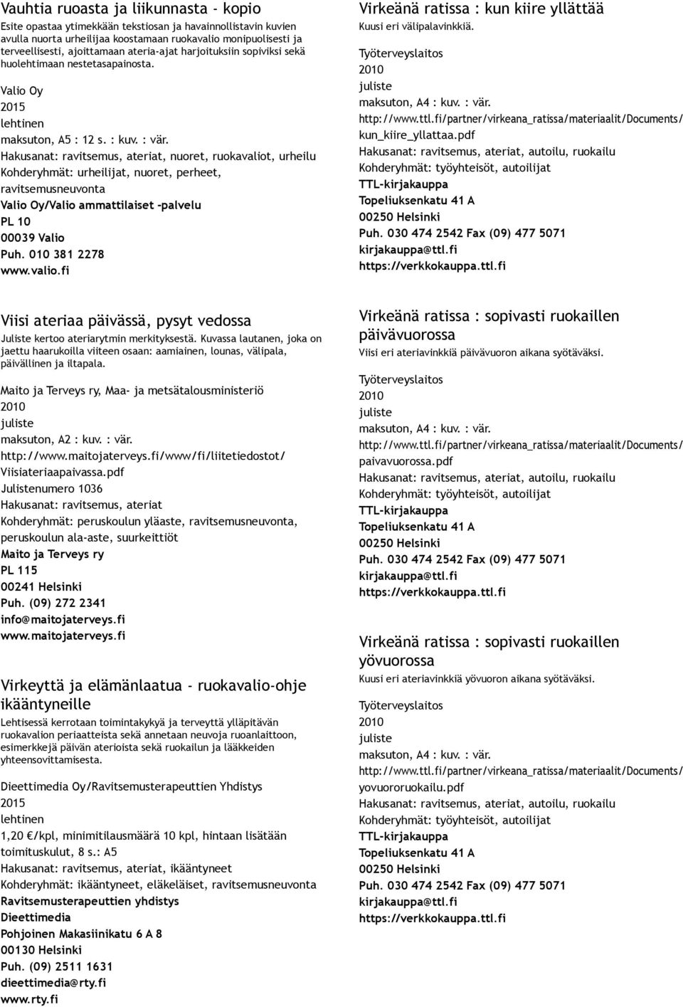 , nuoret, ruokavaliot, urheilu Kohderyhmät: urheilijat, nuoret, perheet, ravitsemusneuvonta Valio Oy/Valio ammattilaiset palvelu PL 10 00039 Valio Puh. 010 381 2278 www.valio.fi Virkeänä ratissa : kun kiire yllättää Kuusi eri välipalavinkkiä.