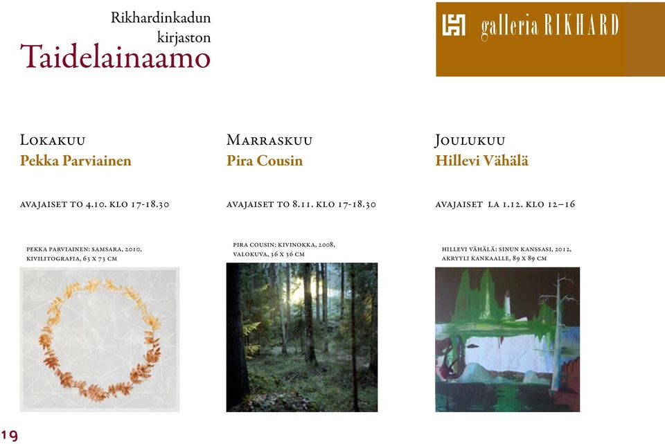 klo 12 16 Pekka Parviainen: Samsara, 2010, kivilitografia, 63 x 73 cm Pira Cousin: Kivinokka, 2008, valokuva, 36 x 36 cm Hillevi