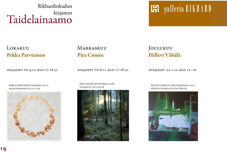 klo 12 16 Pekka Parviainen: Samsara, 2010, kivilitografia, 63 x 73 cm Pira Cousin: Kivinokka, 2008, valokuva, 36 x 36 cm Hillevi