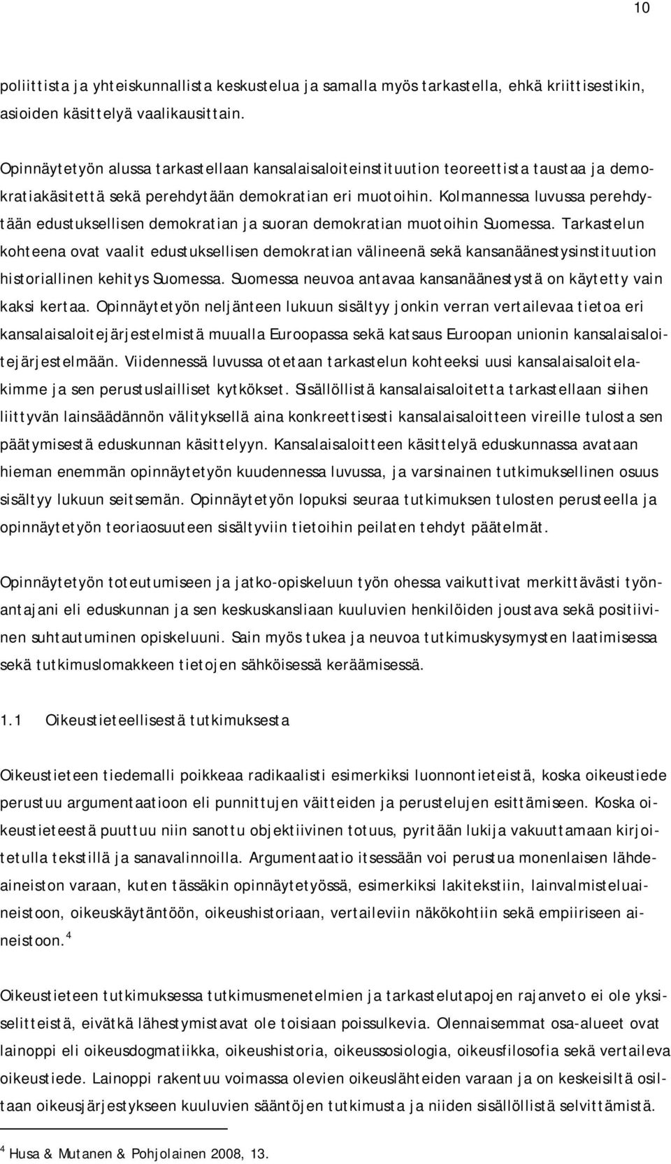 Kolmannessa luvussa perehdytään edustuksellisen demokratian ja suoran demokratian muotoihin Suomessa.