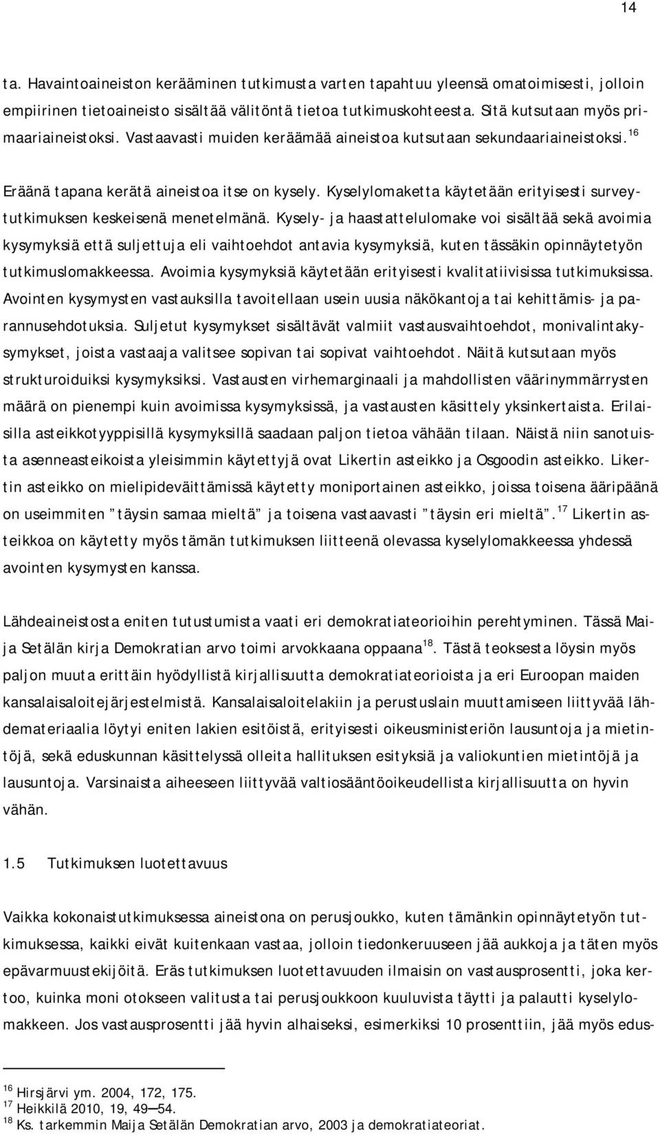 Kyselylomaketta käytetään erityisesti surveytutkimuksen keskeisenä menetelmänä.