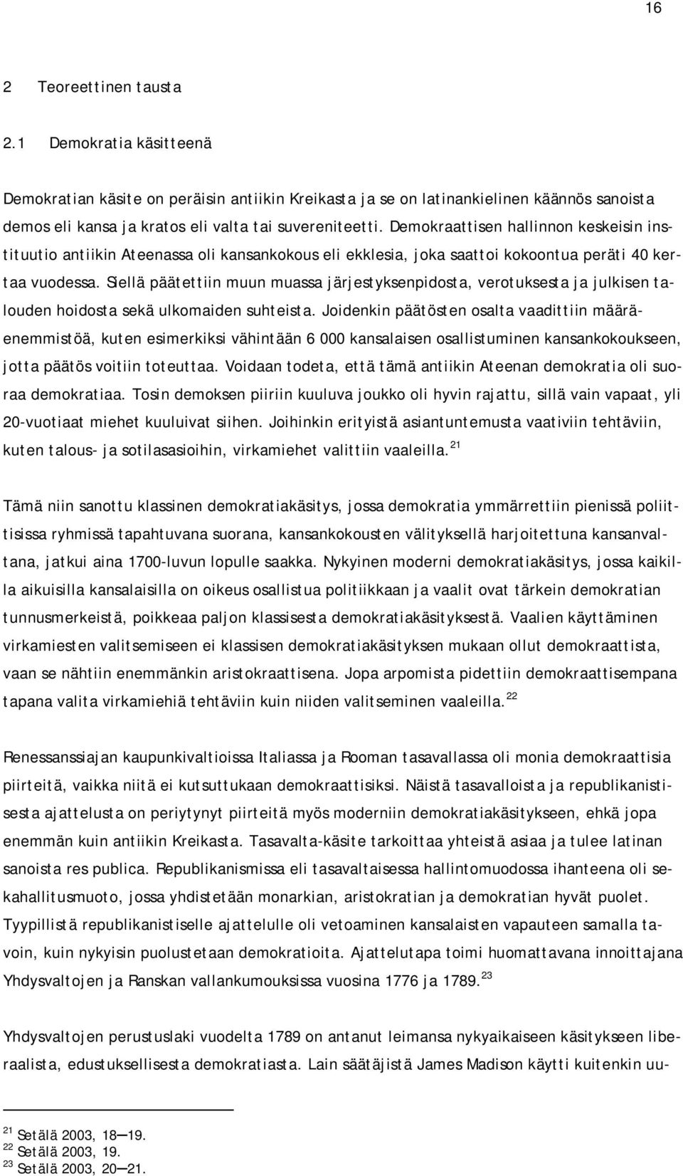 Siellä päätettiin muun muassa järjestyksenpidosta, verotuksesta ja julkisen talouden hoidosta sekä ulkomaiden suhteista.
