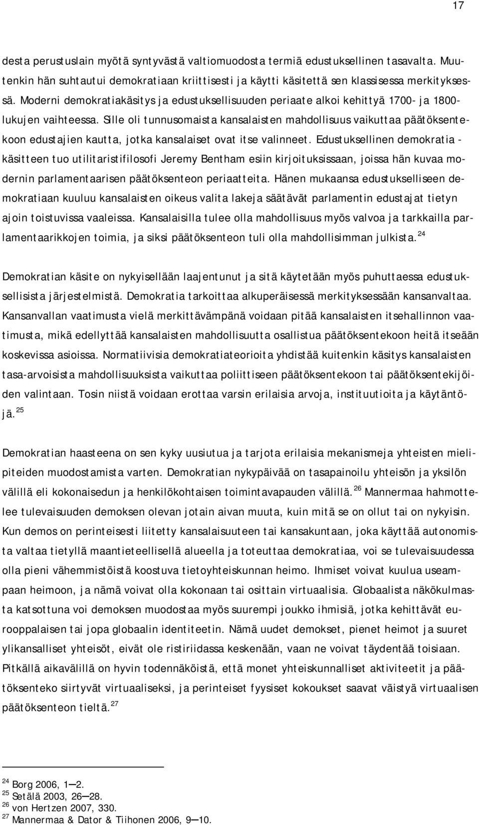 Sille oli tunnusomaista kansalaisten mahdollisuus vaikuttaa päätöksentekoon edustajien kautta, jotka kansalaiset ovat itse valinneet.