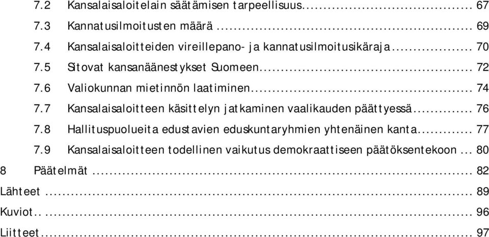 6 Valiokunnan mietinnön laatiminen... 74 7.7 Kansalaisaloitteen käsittelyn jatkaminen vaalikauden päättyessä... 76 7.