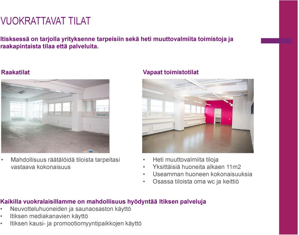 Yksittäisiähuoneitaalkaen11m2 Useamman huoneen kokonaisuuksia Osassatiloistaomawcja keittiö Kaikilla vuokralaisillamme on mahdollisuus