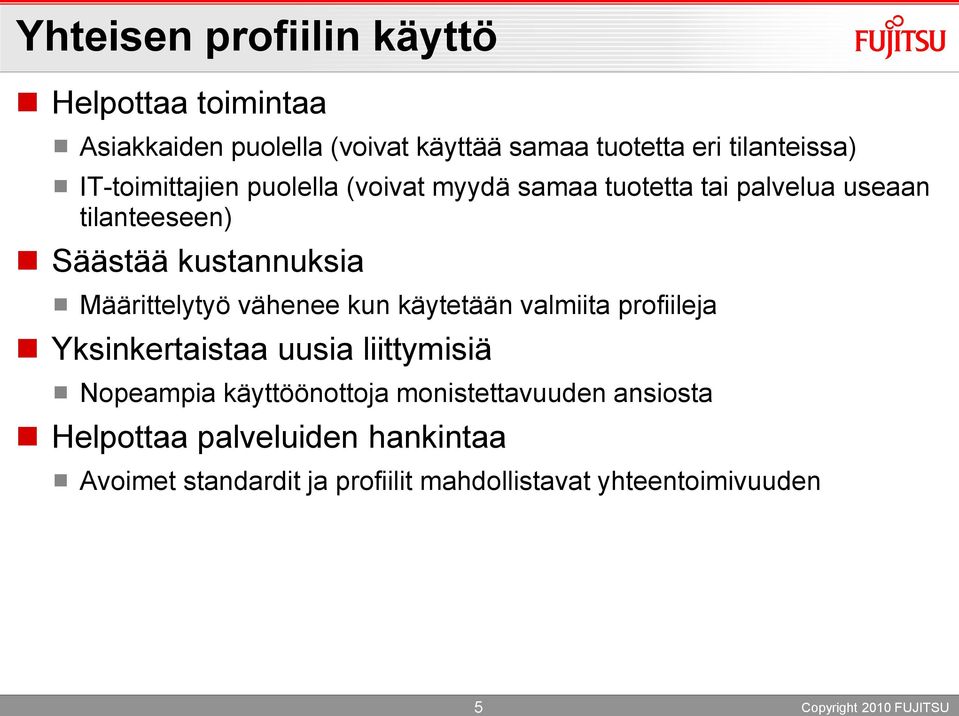 Määrittelytyö vähenee kun käytetään valmiita profiileja Yksinkertaistaa uusia liittymisiä Nopeampia käyttöönottoja