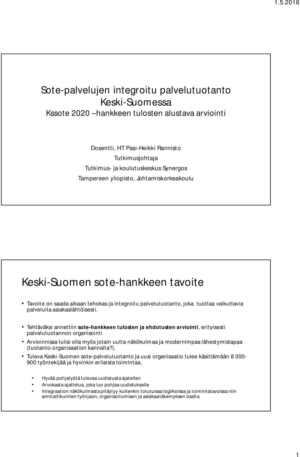 Tehtäväksi annettiin sote-hankkeen tulosten ja ehdotusten arviointi, erityisesti palvelutuotannon organisointi Arvioinnissa tulisi olla myös jotain uutta näkökulmaa ja modernimpaa lähestymistapaa