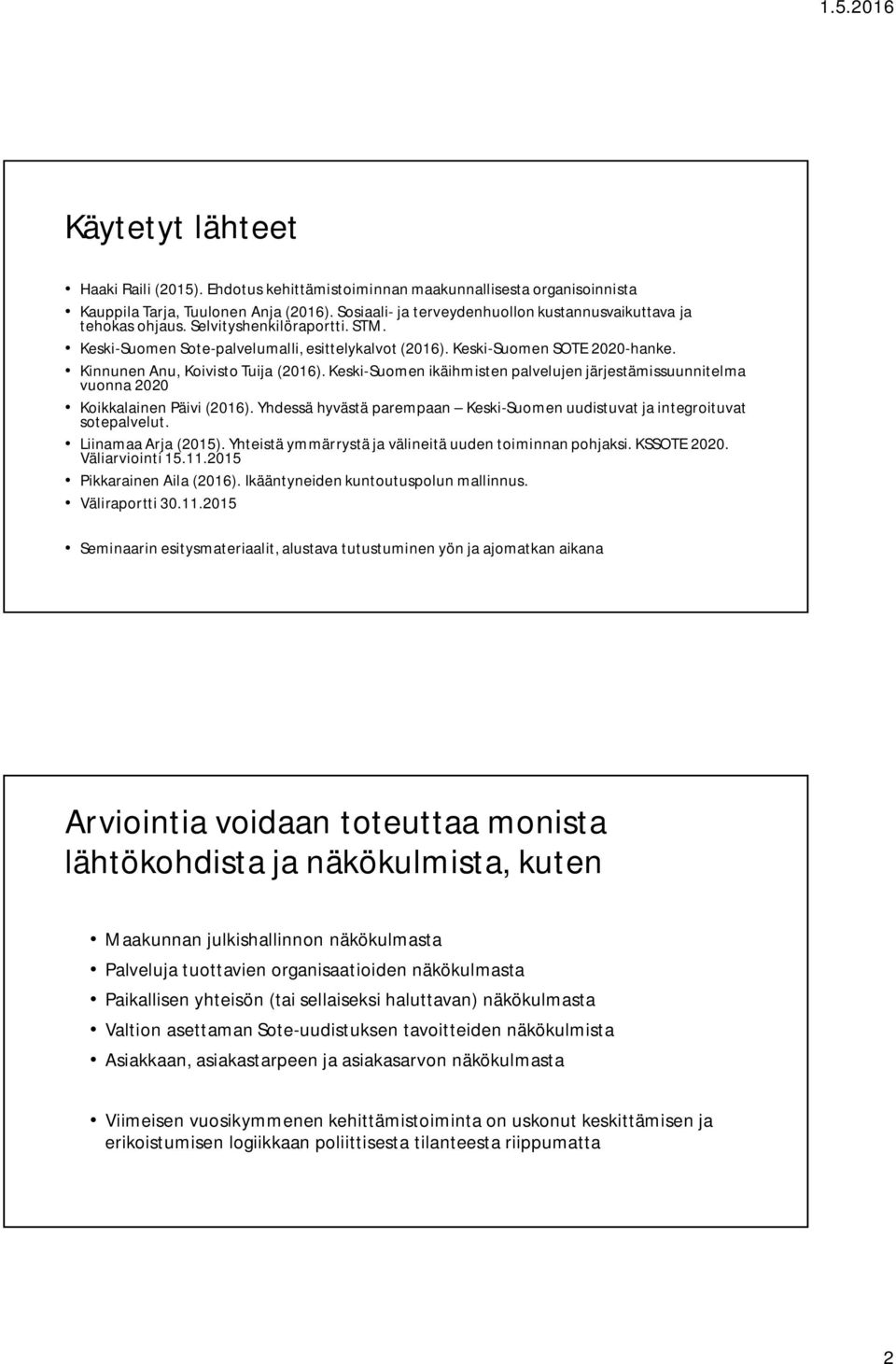Kinnunen Anu, Koivisto Tuija (2016). Keski-Suomen ikäihmisten palvelujen järjestämissuunnitelma vuonna 2020 Koikkalainen Päivi (2016).