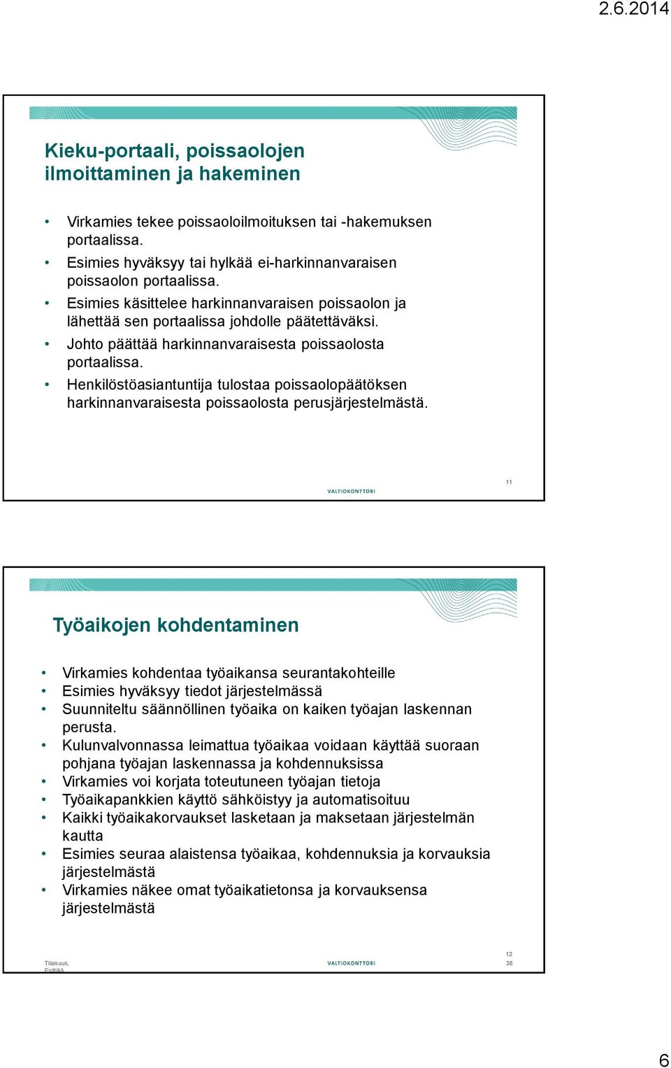 Henkilöstöasiantuntija tulostaa poissaolopäätöksen harkinnanvaraisesta poissaolosta perusjärjestelmästä.