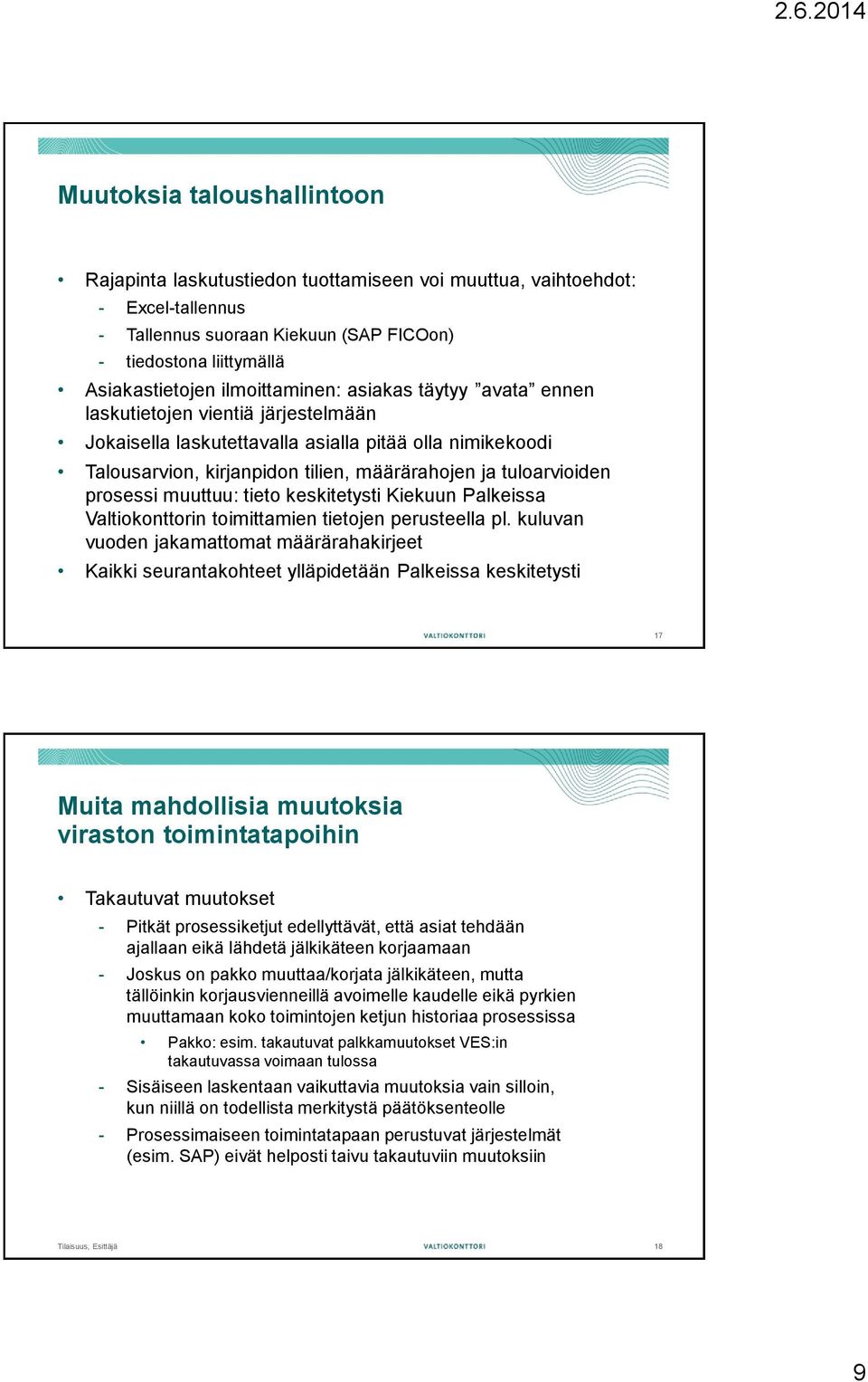 prosessi muuttuu: tieto keskitetysti Kiekuun Palkeissa Valtiokonttorin toimittamien tietojen perusteella pl.