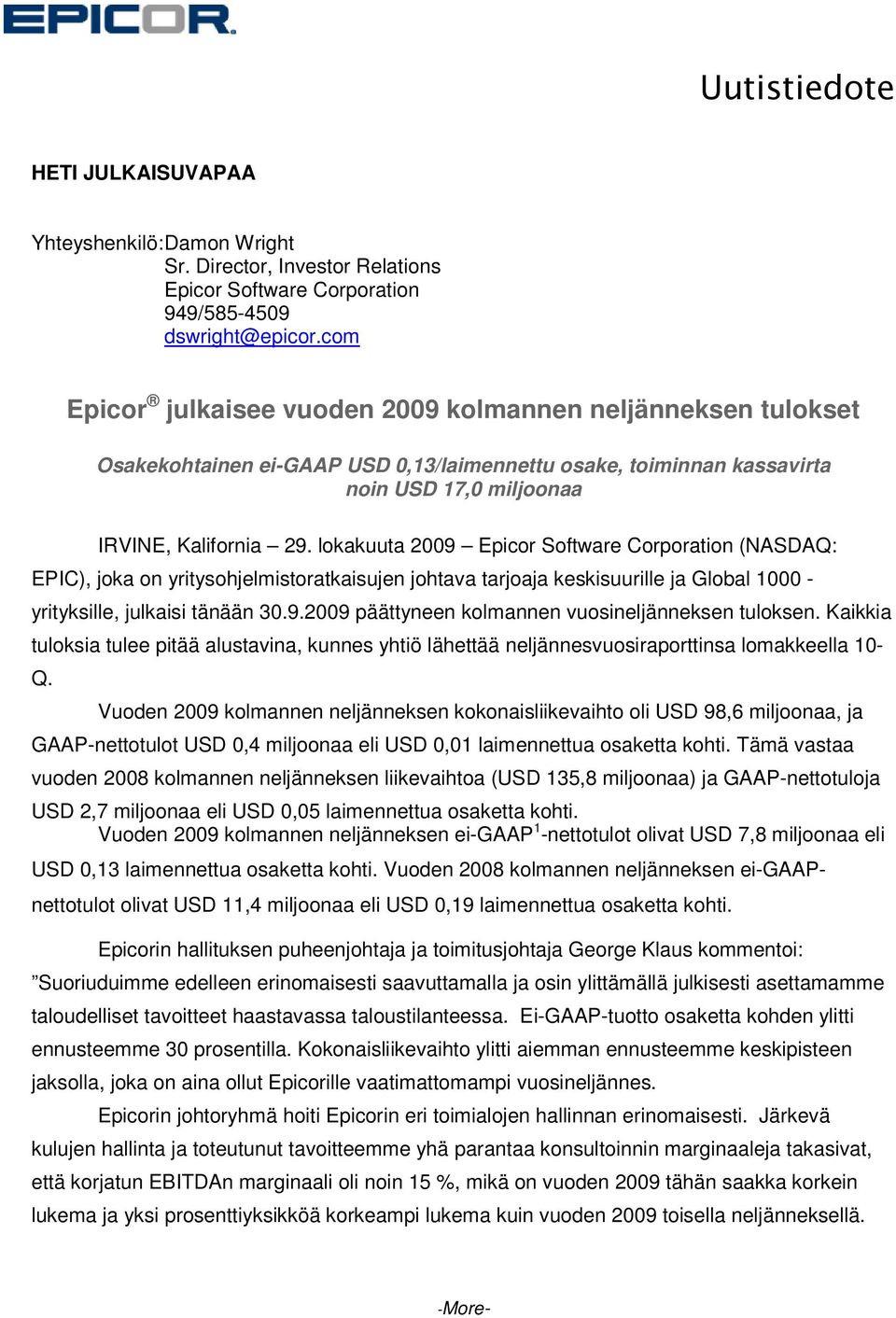 lokakuuta 2009 Epicor Software Corporation (NASDAQ: EPIC), joka on yritysohjelmistoratkaisujen johtava tarjoaja keskisuurille ja Global 1000 - yrityksille, julkaisi tänään 30.9.2009 päättyneen kolmannen vuosineljänneksen tuloksen.