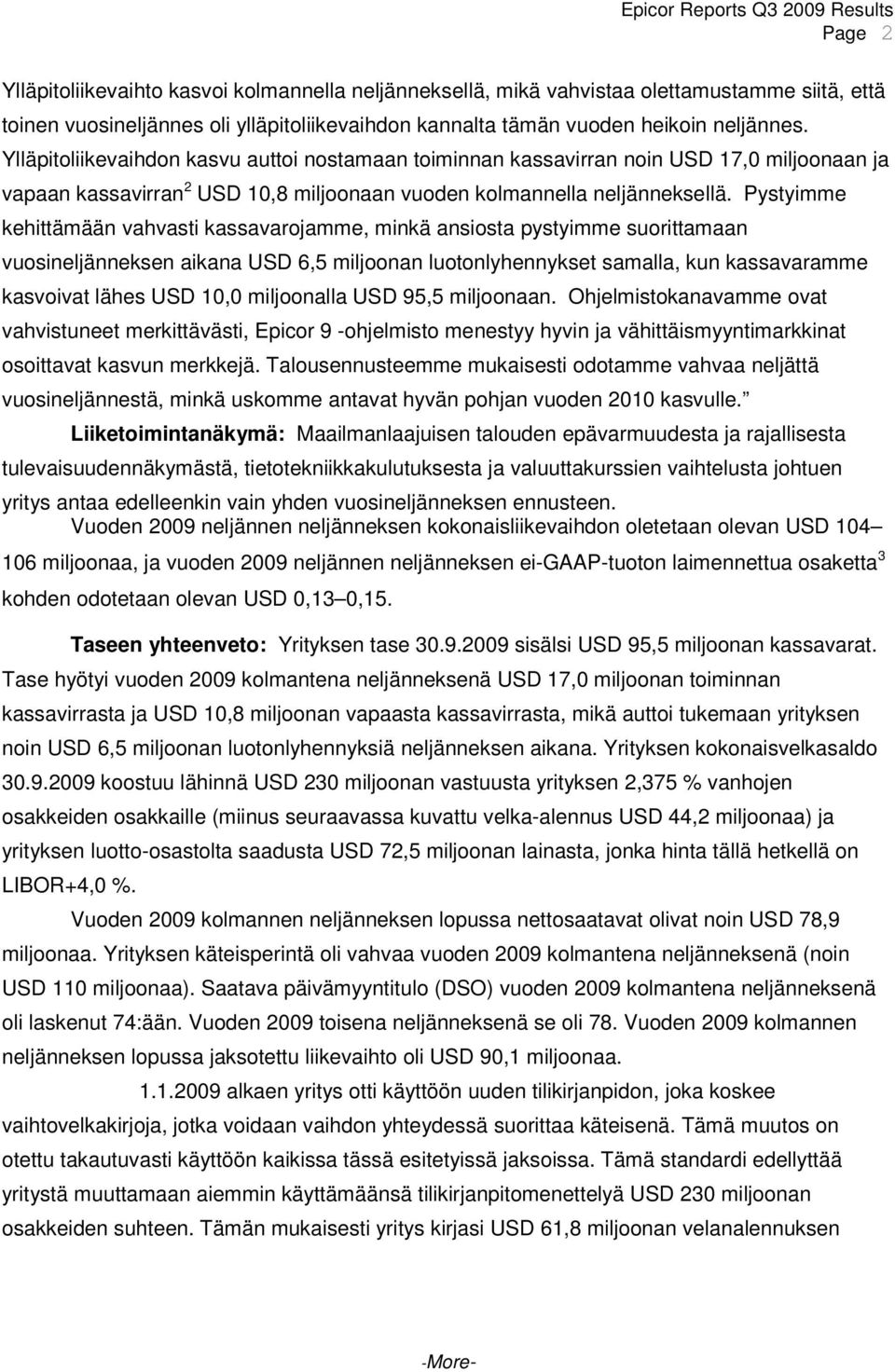 Pystyimme kehittämään vahvasti kassavarojamme, minkä ansiosta pystyimme suorittamaan vuosineljänneksen aikana USD 6,5 miljoonan luotonlyhennykset samalla, kun kassavaramme kasvoivat lähes USD 10,0