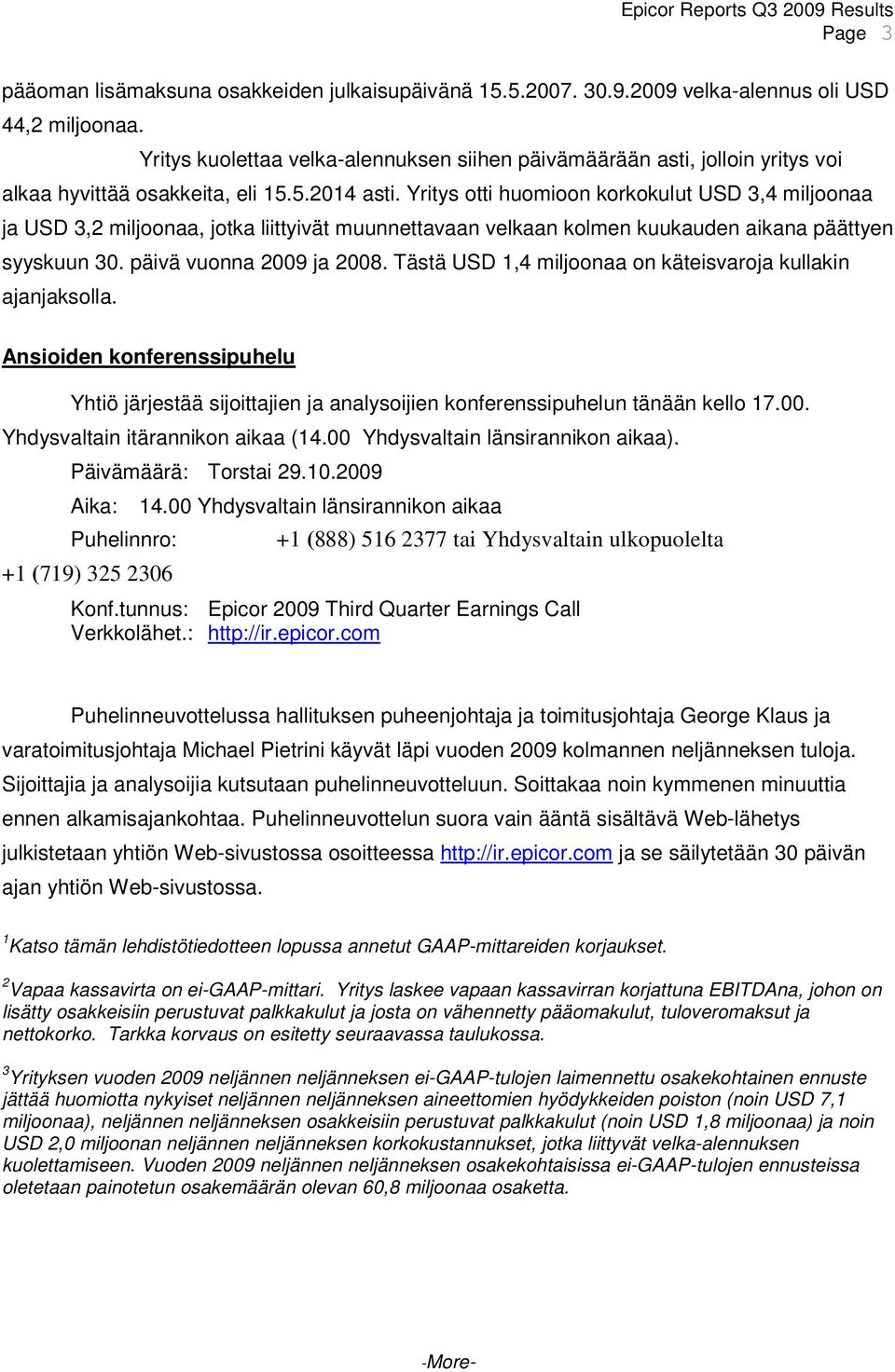 Yritys otti huomioon korkokulut USD 3,4 miljoonaa ja USD 3,2 miljoonaa, jotka liittyivät muunnettavaan velkaan kolmen kuukauden aikana päättyen syyskuun 30. päivä vuonna 2009 ja 2008.