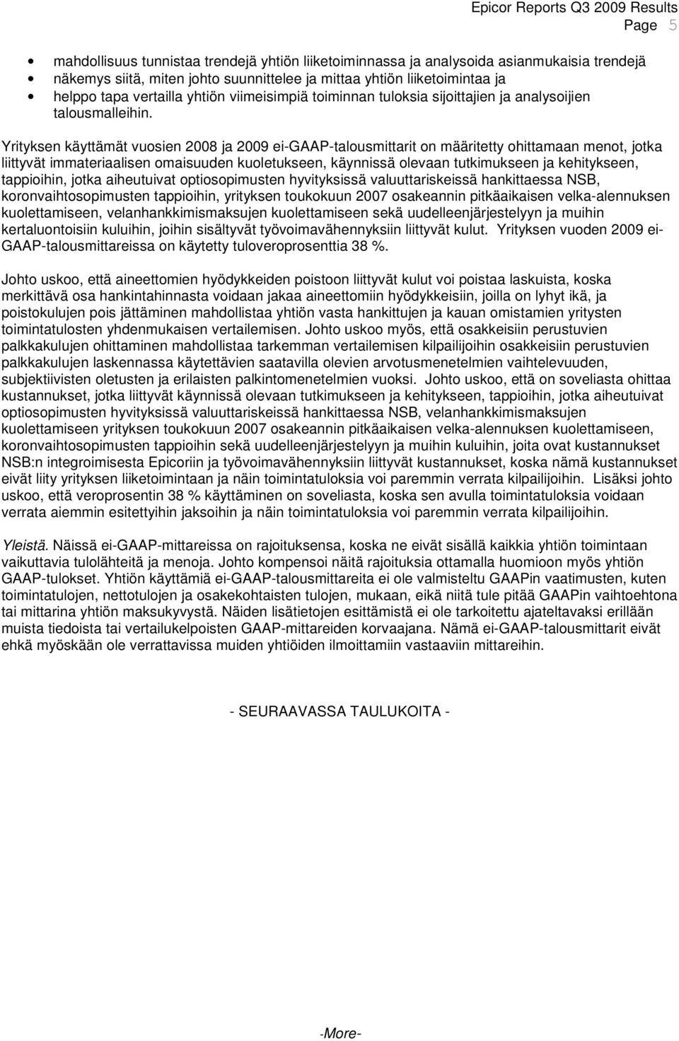 Yrityksen käyttämät vuosien 2008 ja 2009 ei-gaap-talousmittarit on määritetty ohittamaan menot, jotka liittyvät immateriaalisen omaisuuden kuoletukseen, käynnissä olevaan tutkimukseen ja kehitykseen,