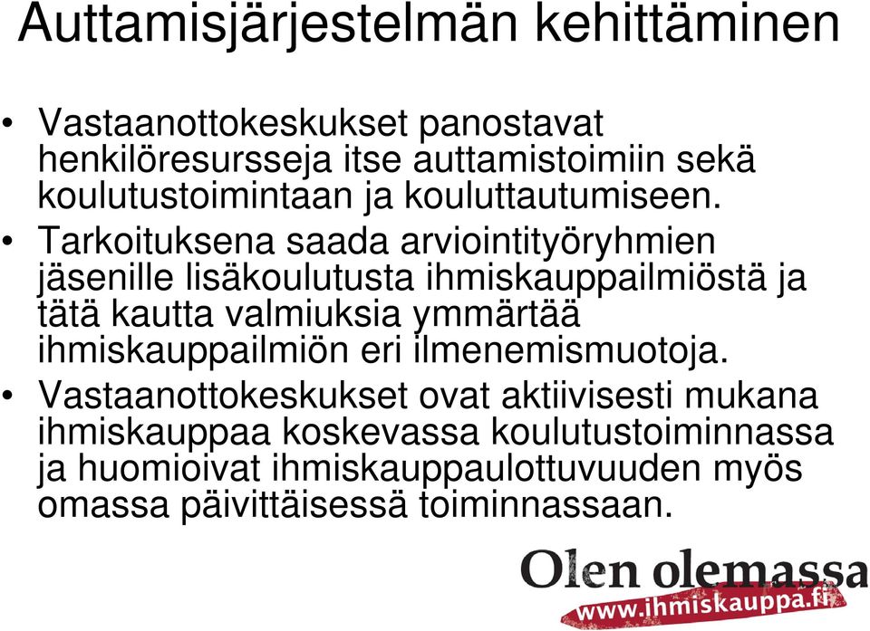 Tarkoituksena saada arviointityöryhmien jäsenille lisäkoulutusta ihmiskauppailmiöstä ja tätä kautta valmiuksia ymmärtää