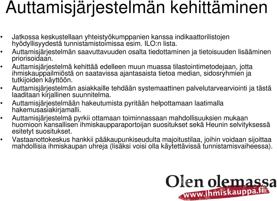 Auttamisjärjestelmä kehittää edelleen muun muassa tilastointimetodejaan, jotta ihmiskauppailmiöstä on saatavissa ajantasaista tietoa median, sidosryhmien ja tutkijoiden käyttöön.