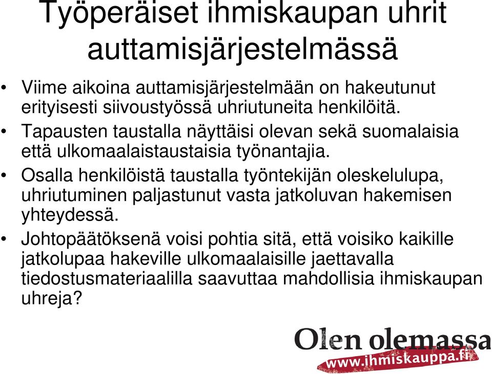 Osalla henkilöistä taustalla työntekijän oleskelulupa, uhriutuminen paljastunut vasta jatkoluvan hakemisen yhteydessä.