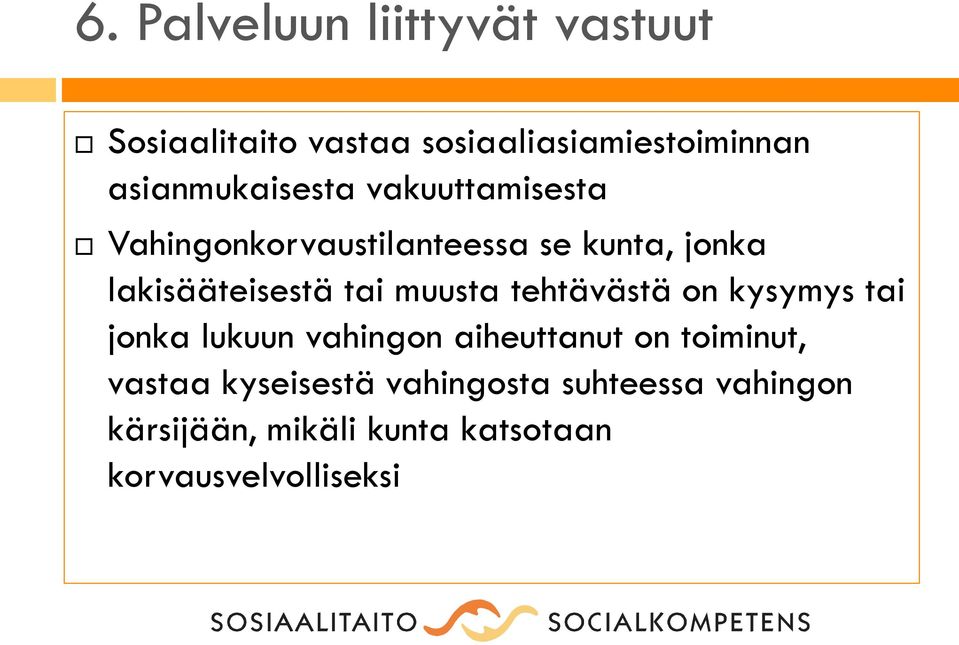 lakisääteisestä tai muusta tehtävästä on kysymys tai jonka lukuun vahingon aiheuttanut