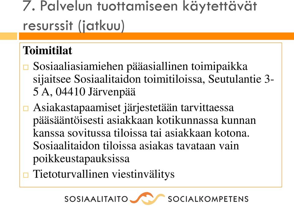 järjestetään tarvittaessa pääsääntöisesti asiakkaan kotikunnassa kunnan kanssa sovitussa tiloissa tai