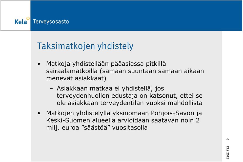 katsonut, ettei se ole asiakkaan terveydentilan vuoksi mahdollista Matkojen yhdistelyllä yksinomaan