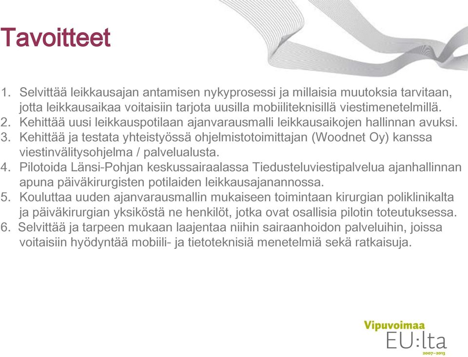 Pilotoida Länsi-Pohjan keskussairaalassa Tiedusteluviestipalvelua ajanhallinnan apuna päiväkirurgisten potilaiden leikkausajanannossa. 5.