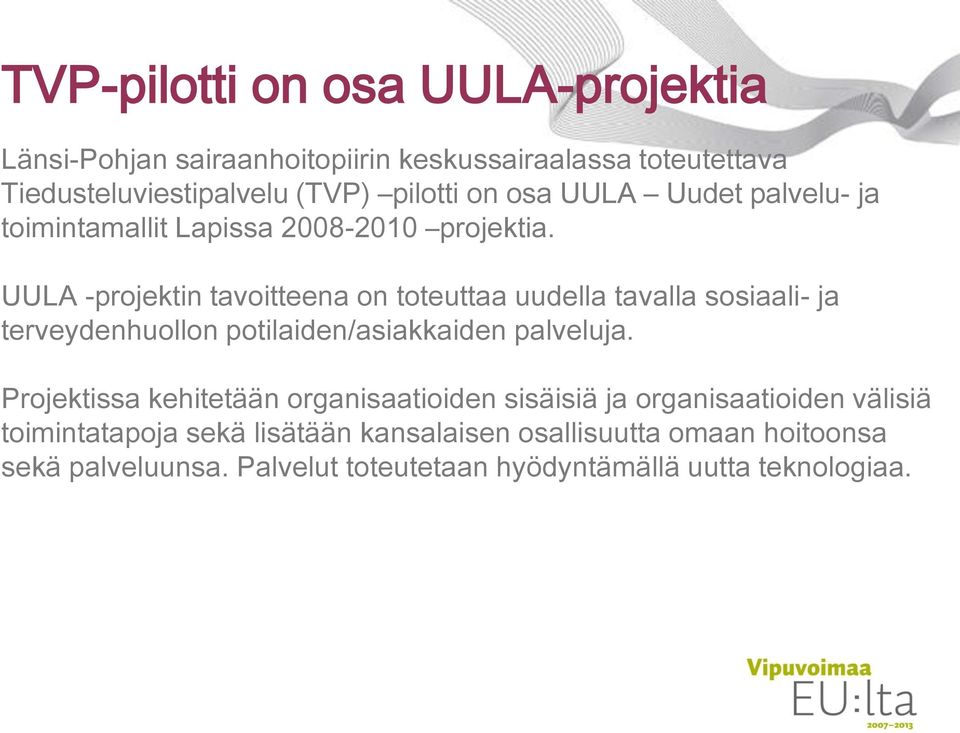 UULA -projektin tavoitteena on toteuttaa uudella tavalla sosiaali- ja terveydenhuollon potilaiden/asiakkaiden palveluja.