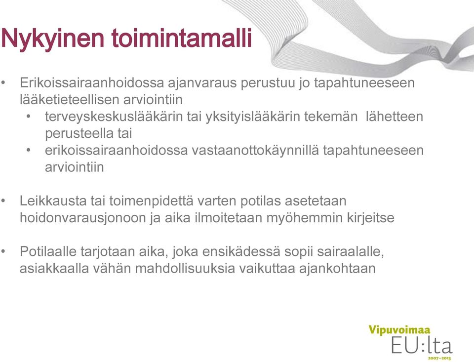 tapahtuneeseen arviointiin Leikkausta tai toimenpidettä varten potilas asetetaan hoidonvarausjonoon ja aika ilmoitetaan