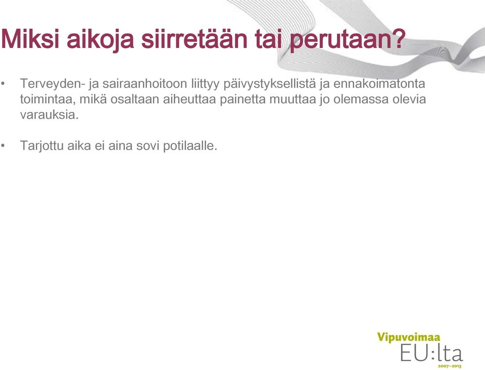 ennakoimatonta toimintaa, mikä osaltaan aiheuttaa