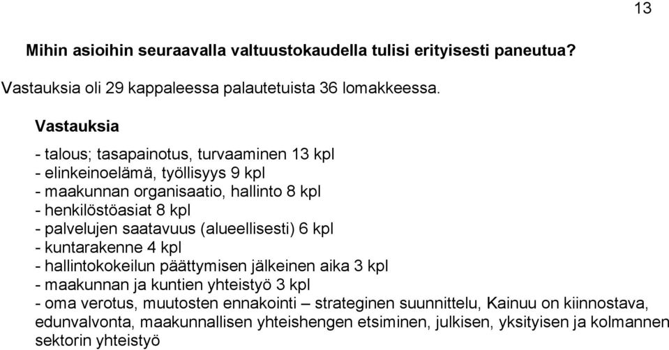 palvelujen saatavuus (alueellisesti) 6 kpl - kuntarakenne 4 kpl - hallintokokeilun pttymisen jlkeinen aika 3 kpl - maakunnan ja kuntien yhteistyö 3 kpl - oma