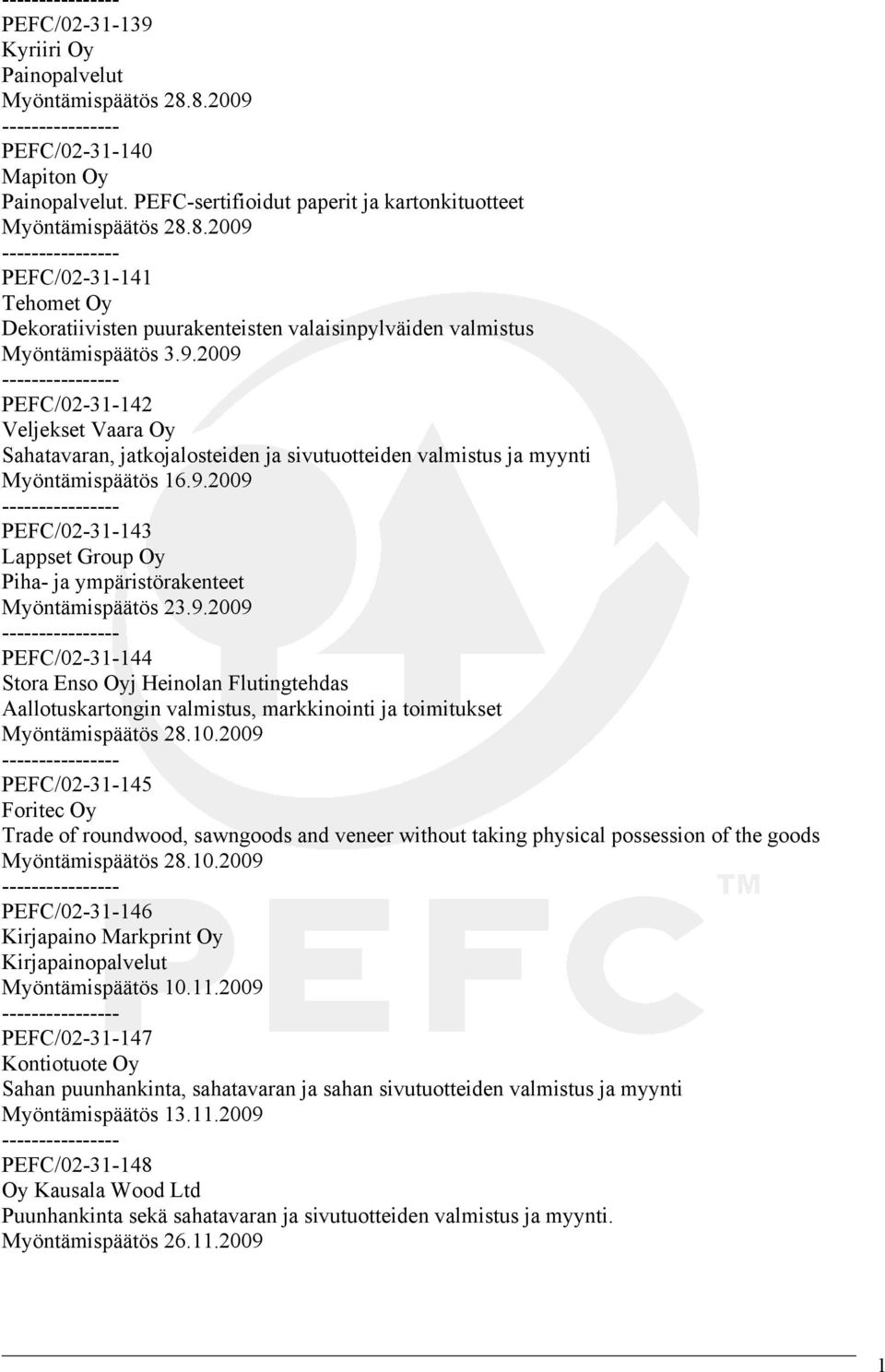 9.2009 - PEFC/02-31-144 Stora Enso Oyj Heinolan Flutingtehdas Aallotuskartongin valmistus, markkinointi ja toimitukset Myöntämispäätös 28.10.
