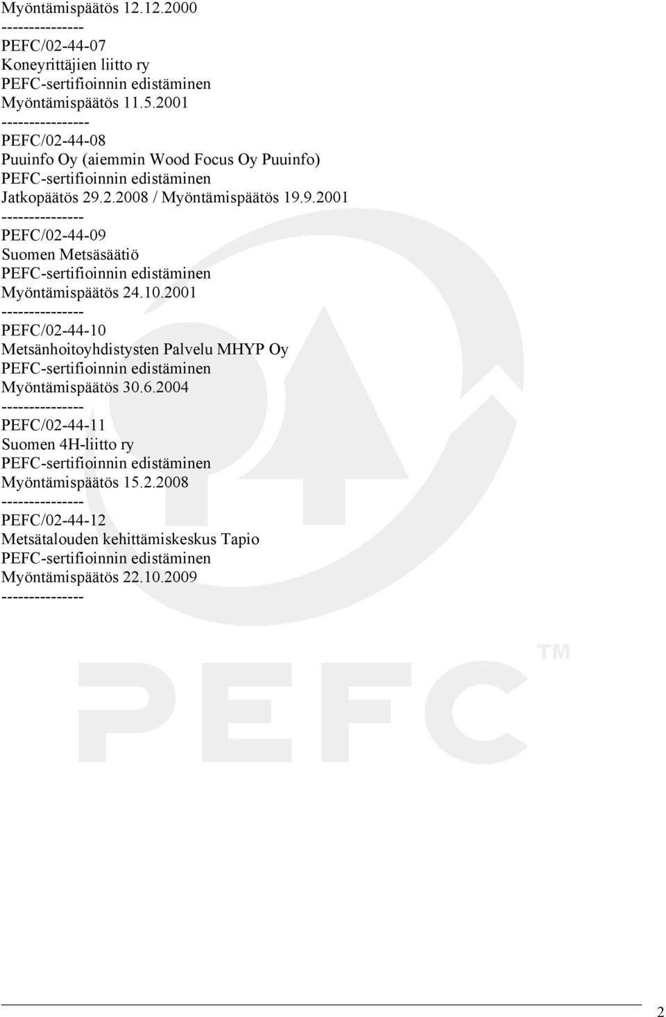 2.2008 / Myöntämispäätös 19.9.2001 PEFC/02-44-09 Suomen Metsäsäätiö PEFC-sertifioinnin edistäminen Myöntämispäätös 24.10.