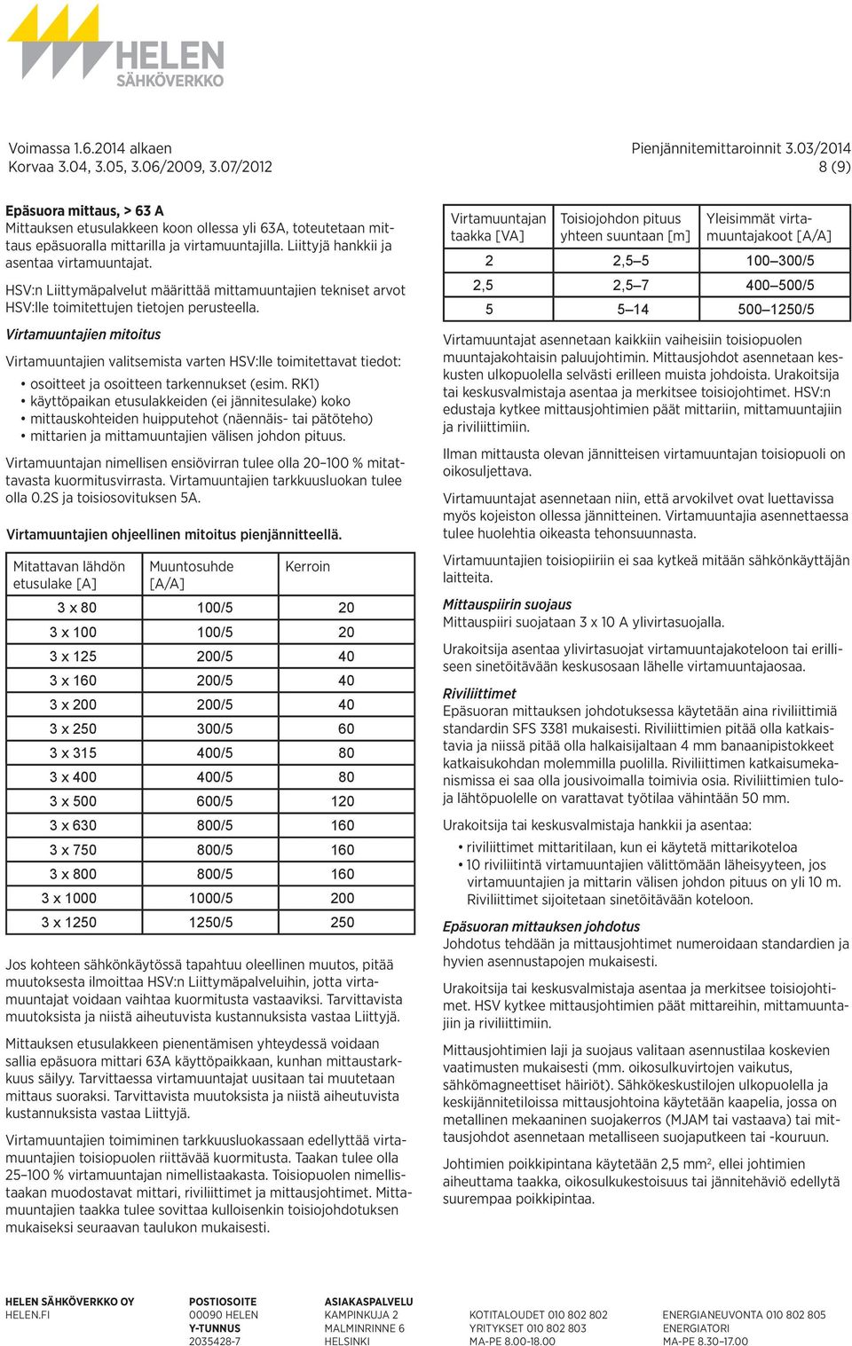 Virtamuuntajien mitoitus Virtamuuntajien valitsemista varten HSV:lle toimitettavat tiedot: osoitteet ja osoitteen tarkennukset (esim.