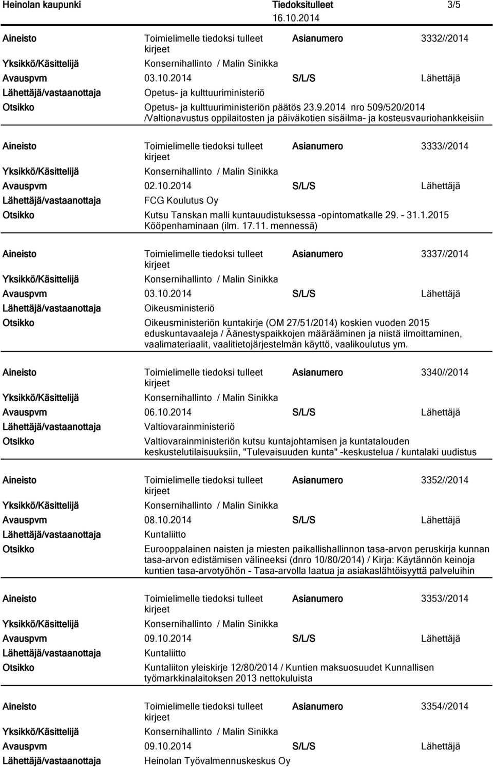 2014 S/L/S Lähettäjä FCG Koulutus Oy Kutsu Tanskan malli kuntauudistuksessa -opintomatkalle 29. - 31.1.2015 Kööpenhaminaan (ilm. 17.11.