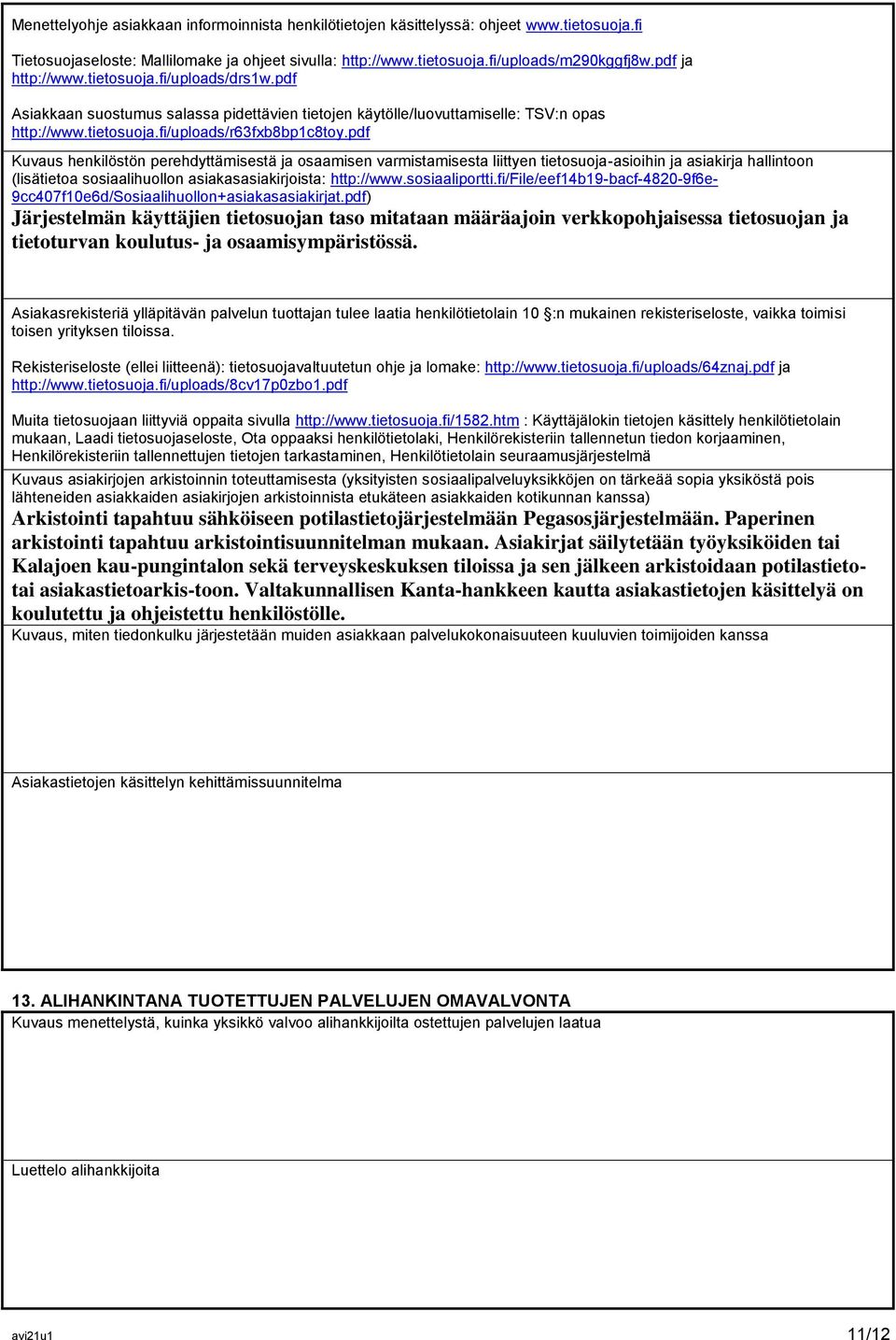pdf Kuvaus henkilöstön perehdyttämisestä ja osaamisen varmistamisesta liittyen tietosuoja-asioihin ja asiakirja hallintoon (lisätietoa sosiaalihuollon asiakasasiakirjoista: http://www.sosiaaliportti.