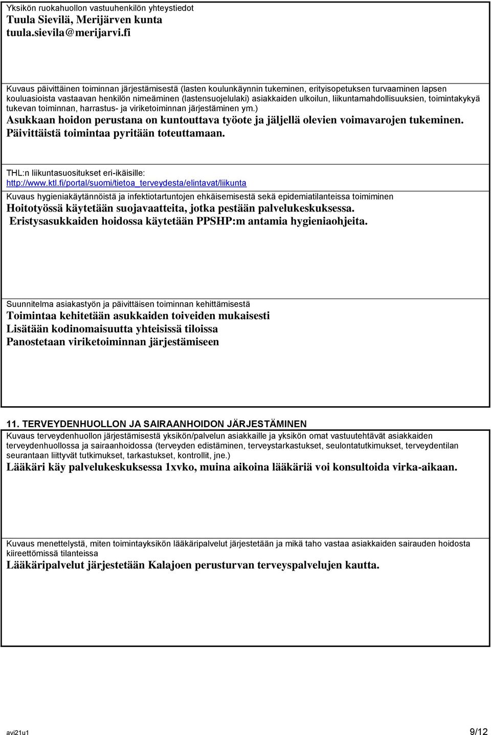 ulkoilun, liikuntamahdollisuuksien, toimintakykyä tukevan toiminnan, harrastus- ja viriketoiminnan järjestäminen ym.