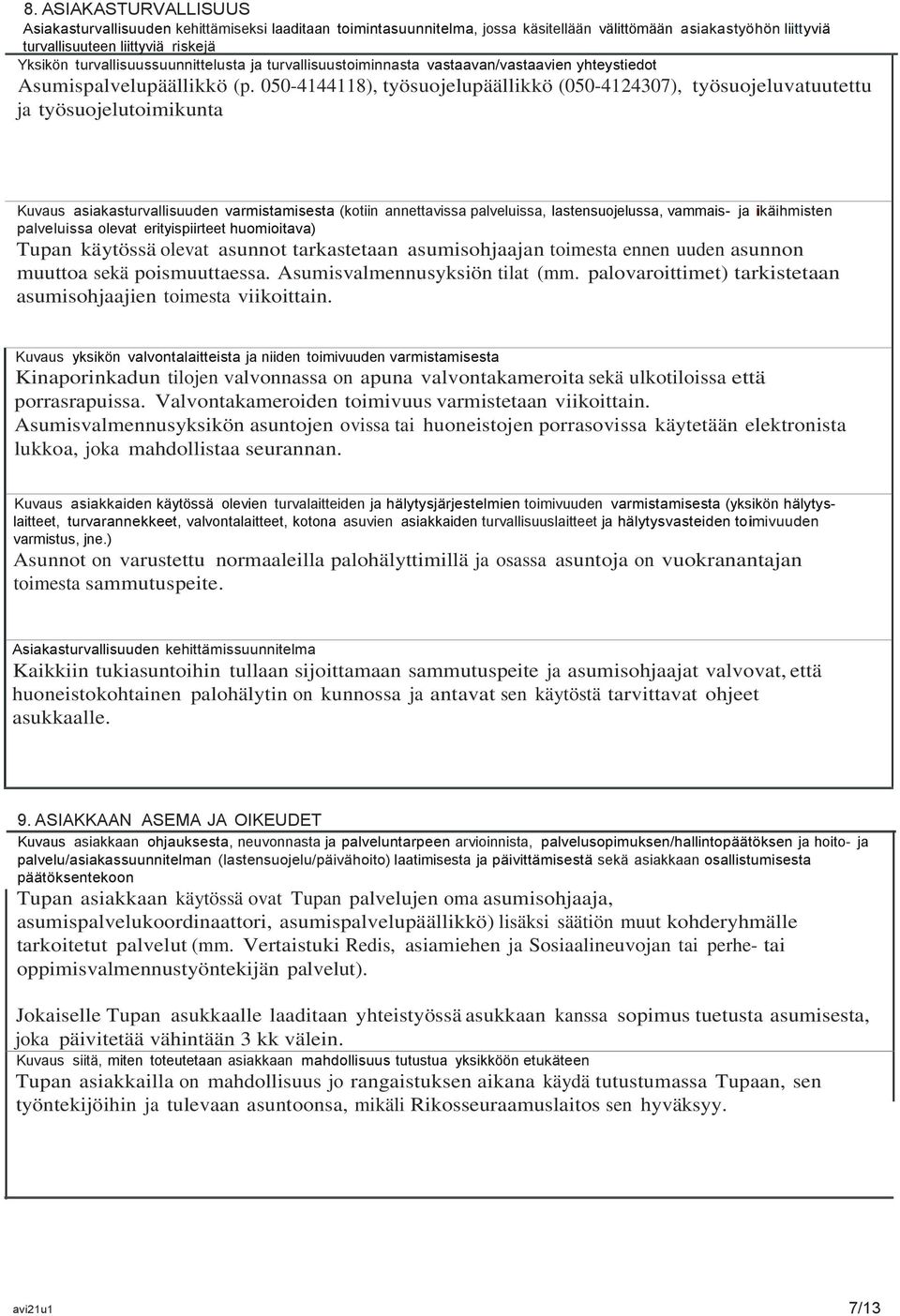 050-4144118), työsuojelupäällikkö (050-4124307), työsuojeluvatuutettu ja työsuojelutoimikunta Kuvaus asiakasturvallisuuden varmistamisesta (kotiin annettavissa palveluissa, lastensuojelussa, vammais-