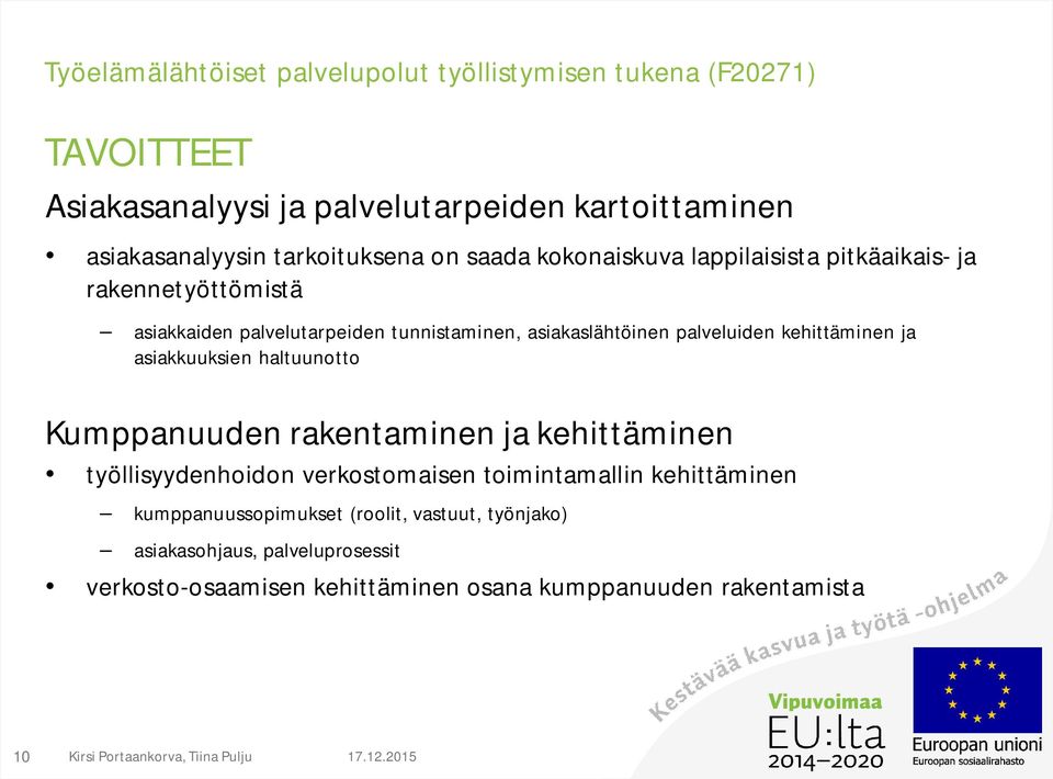 asiakkuuksien haltuunotto Kumppanuuden rakentaminen ja kehittäminen työllisyydenhoidon verkostomaisen toimintamallin kehittäminen