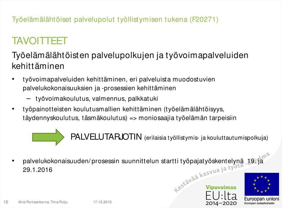 koulutusmallien kehittäminen (työelämälähtöisyys, täydennyskoulutus, täsmäkoulutus) => moniosaajia työelämän tarpeisiin