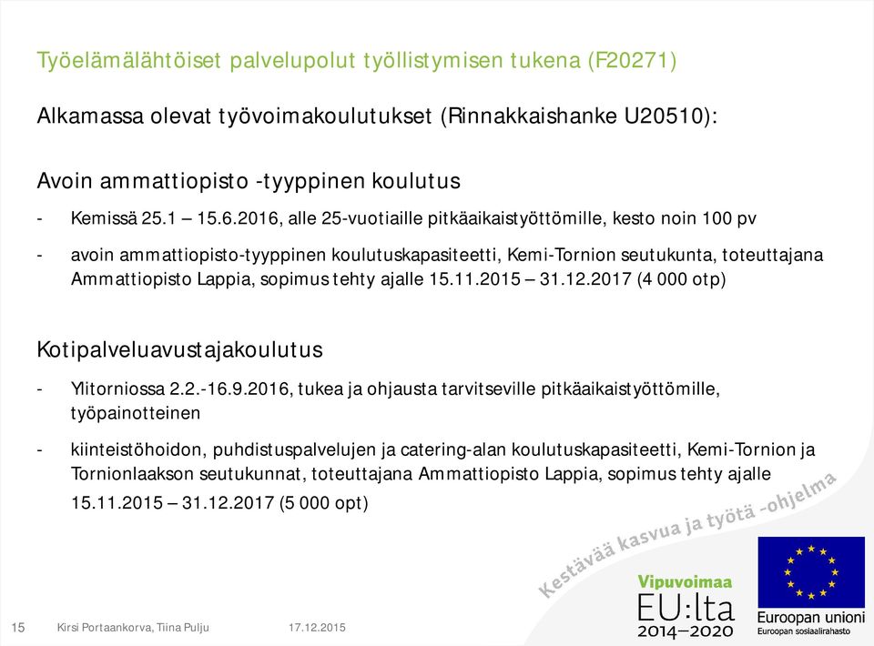 Lappia, sopimus tehty ajalle 15.11.2015 31.12.2017 (4 000 otp) Kotipalveluavustajakoulutus - Ylitorniossa 2.2.-16.9.