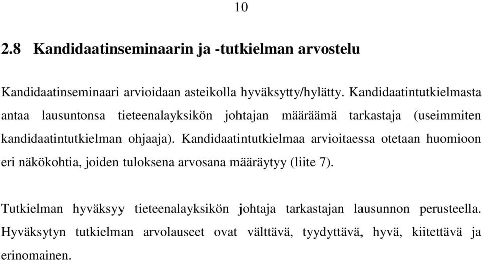 Kandidaatintutkielmaa arvioitaessa otetaan huomioon eri näkökohtia, joiden tuloksena arvosana määräytyy (liite 7).