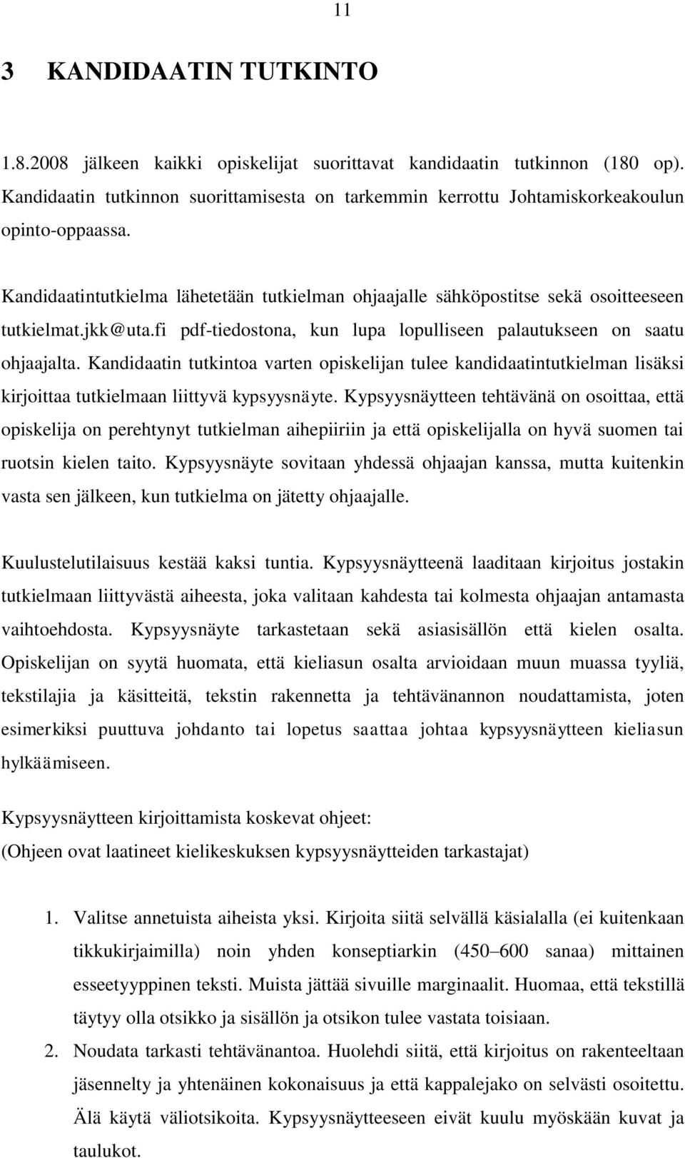 jkk@uta.fi pdf-tiedostona, kun lupa lopulliseen palautukseen on saatu ohjaajalta.