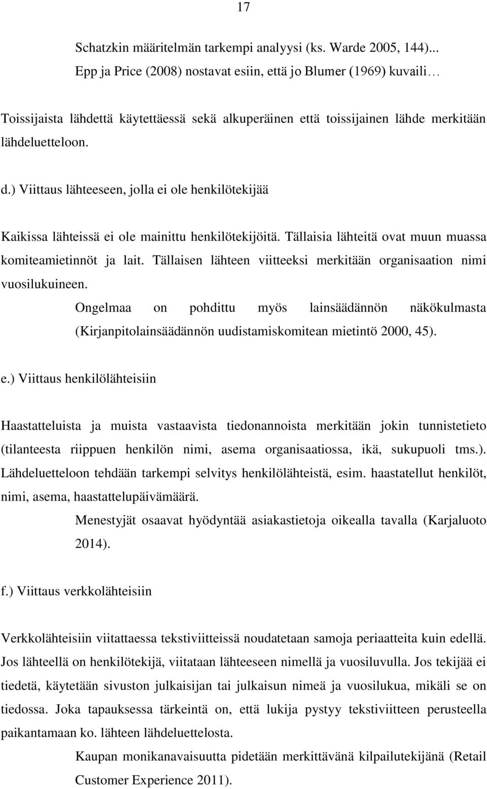 ) Viittaus lähteeseen, jolla ei ole henkilötekijää Kaikissa lähteissä ei ole mainittu henkilötekijöitä. Tällaisia lähteitä ovat muun muassa komiteamietinnöt ja lait.