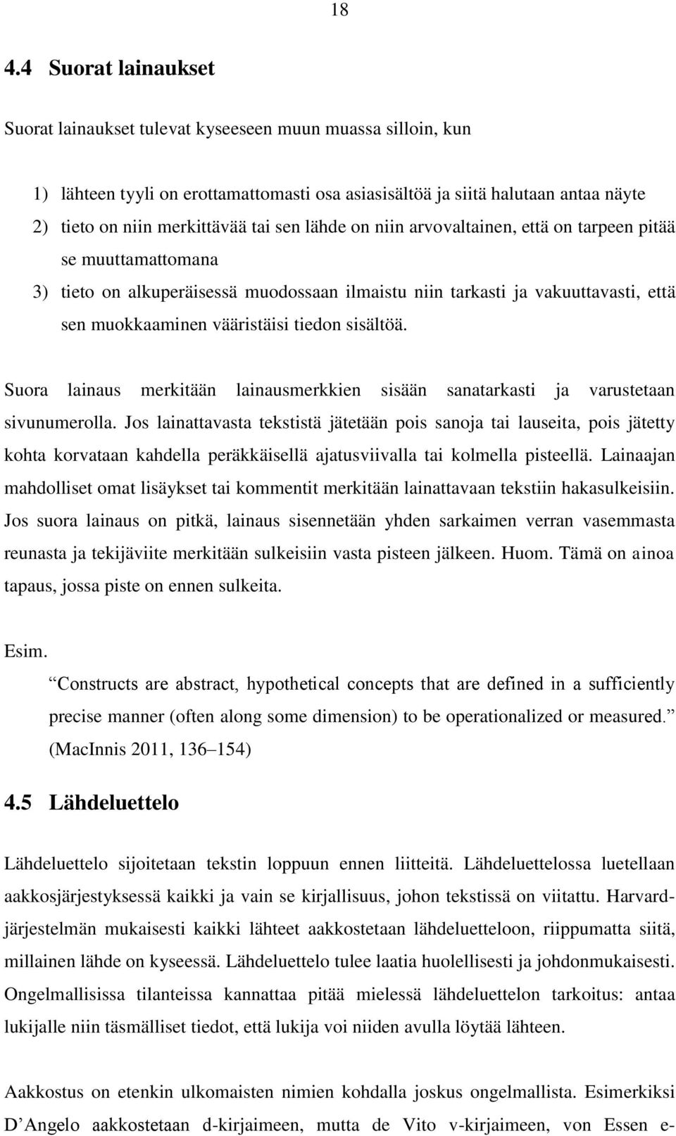 sisältöä. Suora lainaus merkitään lainausmerkkien sisään sanatarkasti ja varustetaan sivunumerolla.