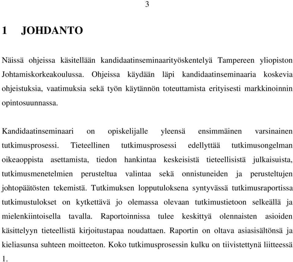 Kandidaatinseminaari on opiskelijalle yleensä ensimmäinen varsinainen tutkimusprosessi.