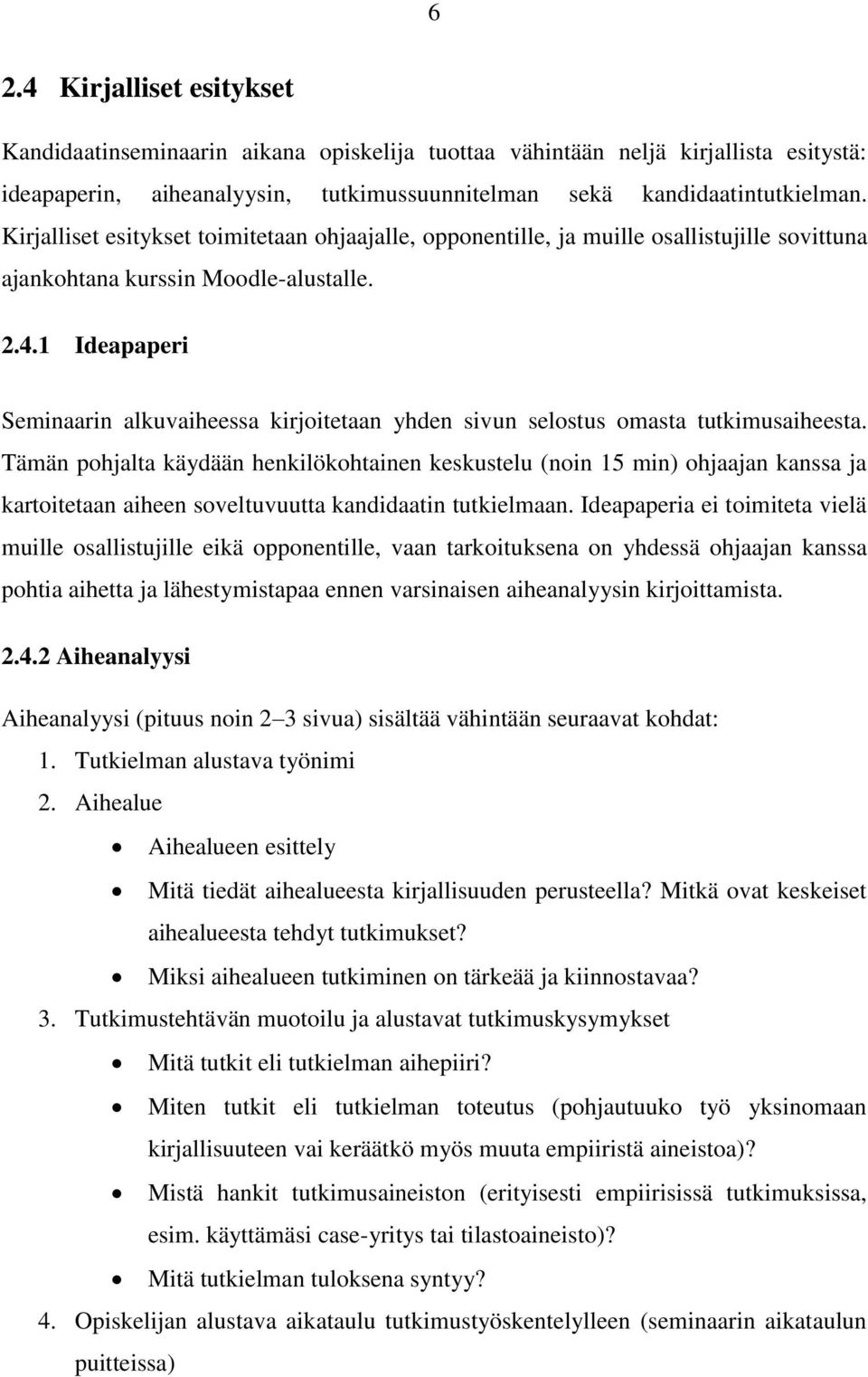 1 Ideapaperi Seminaarin alkuvaiheessa kirjoitetaan yhden sivun selostus omasta tutkimusaiheesta.