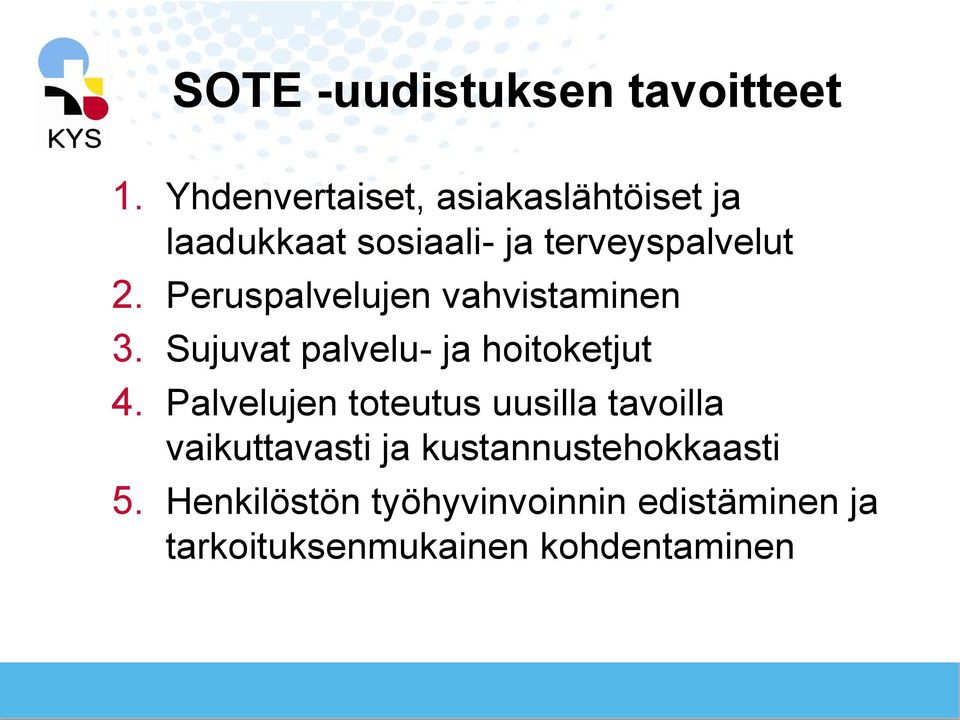 Peruspalvelujen vahvistaminen 3. Sujuvat palvelu- ja hoitoketjut 4.