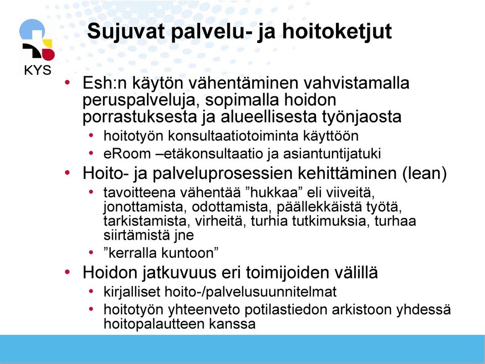 hukkaa eli viiveitä, jonottamista, odottamista, päällekkäistä työtä, tarkistamista, virheitä, turhia tutkimuksia, turhaa siirtämistä jne kerralla