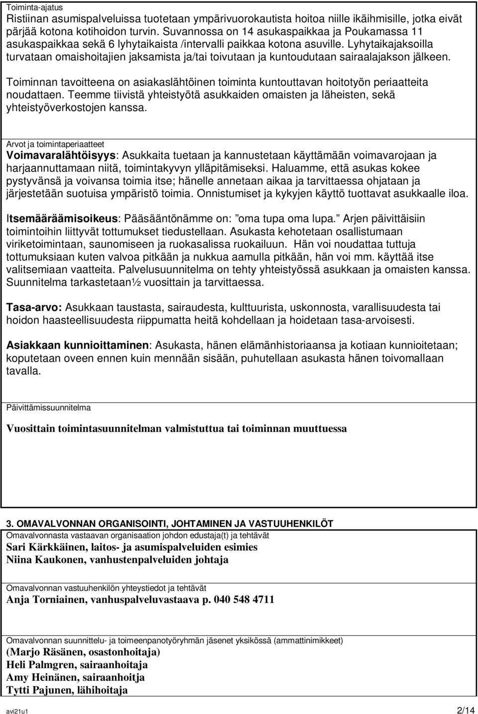 Lyhytaikajaksoilla turvataan omaishoitajien jaksamista ja/tai toivutaan ja kuntoudutaan sairaalajakson jälkeen.