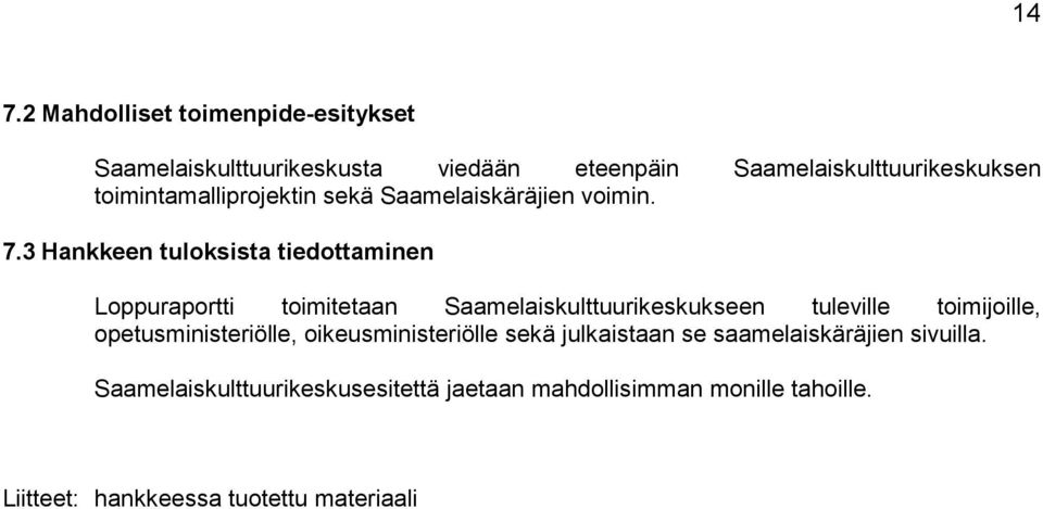 3 Hankkeen tuloksista tiedottaminen Loppuraportti toimitetaan Saamelaiskulttuurikeskukseen tuleville toimijoille,