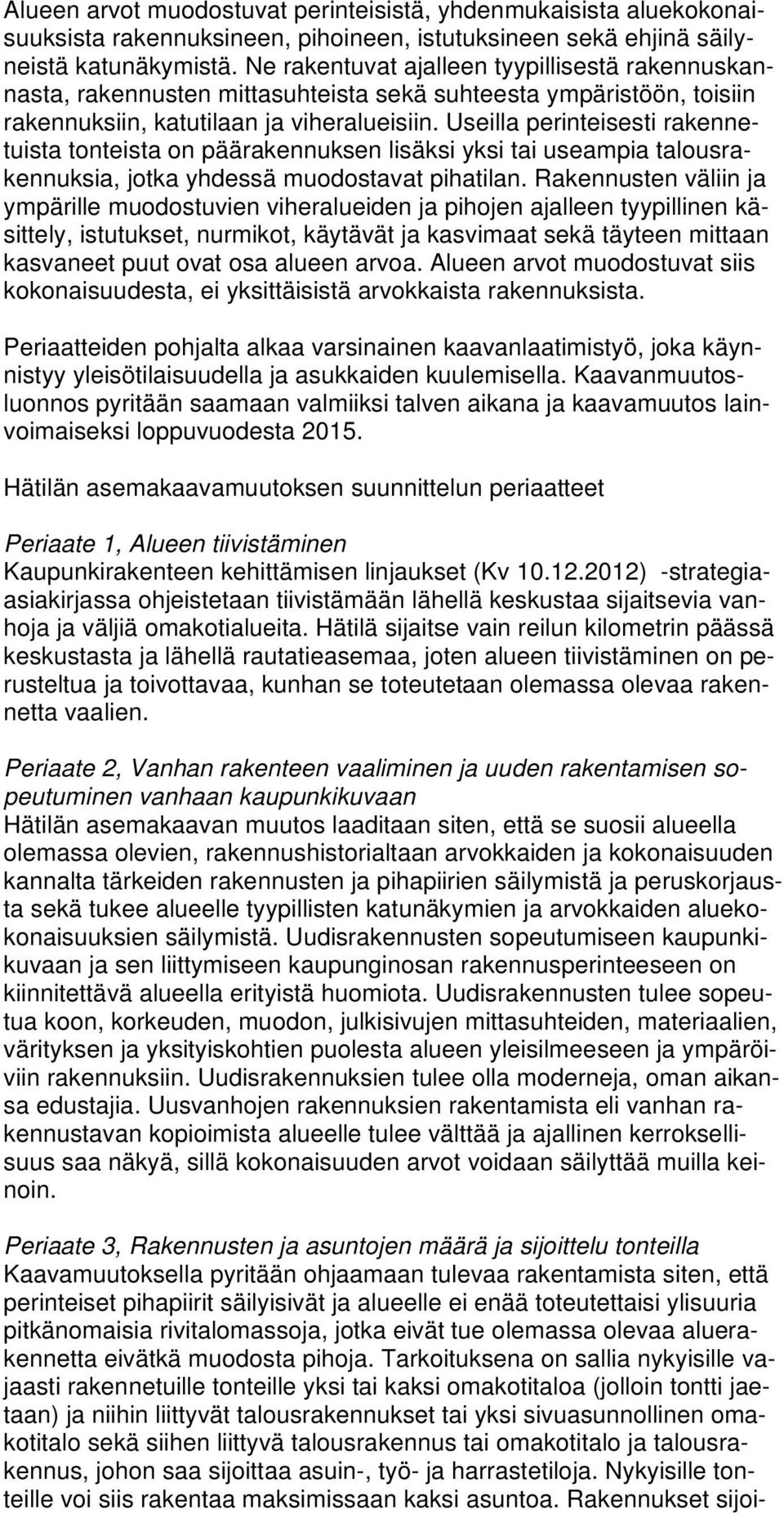 Useilla perinteisesti rakennetuista tonteista on päärakennuksen lisäksi yksi tai useampia talousrakennuksia, jotka yhdessä muodostavat pihatilan.